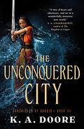The Unconquered City (The Chronicles of Ghadid #3) by K.A. Doore