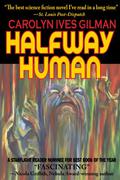 Halfway Human by Carolyn Ives Gilman