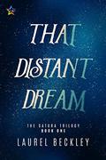 That Distant Dream (The Satura Trilogy #1) by Laurel Beckley