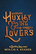 Arbrook Huxley & the Star-Crossed Lovers  (A Celestial Isles Story) by Mollie E. Reeder