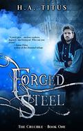 Forged Steel: The Crucible, Book 1 (The Crucible #1) by H.A. Titus