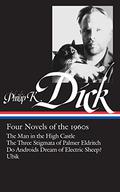 Four Novels of the 1960s: The Man in the High Castle / The Three Stigmata of Palmer Eldritch / Do Androids Dream of Electric Sheep? / Ubik by Philip K. Dick