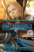 Circumnavigation of Shatterworld (Shatterworld Trilogy #2) by Lelia Rose Foreman