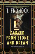 Carved from Stone and Dream (Los Nefilim #2) by T. Frohock