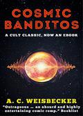 Cosmic Banditos by A.C. Weisbecker