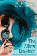 The Alien's Daughter (Tales of a Teenage Alien Human Hybrid #1) by J.C. Morrows