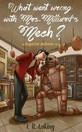 What Went Wrong With Mrs Milliard's Mech? (Inspector Ambrose Mysteries #1) by I.H. Laking