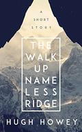The Walk Up Nameless Ridge by Hugh Howey