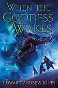 When the Goddess Wakes (The Ring-Sworn Trilogy #3) by Howard Andrew Jones