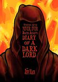 There and NEVER, EVER BACK AGAIN: A Dark Lord's Diary:  (A Memoir and Manifesto For Villains and Monsters) by Jeff Mach