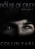 The House of Grey - Volume 1 (House of Grey #1) by Collin Earl