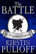 The Battle for Princess Madeline (Princess Madeline #2) by Kirstin Pulioff