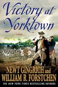 Victory at Yorktown (Revolutionary War #3) by Newt Gingrich