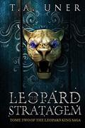 The Leopard Stratagem (Leopard King Saga #2) by T.A. Uner