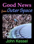 Good News from Outer Space by John Kessel