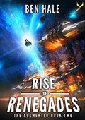 Rise of Renegades: An Epic Space Opera Series (The Augmented #2) by Ben Hale