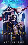 Kiss of the Immortal (The Immortalized #1) by Meghan Jones