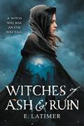 Witches of Ash and Ruin by E. Latimer