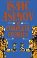 The Complete Stories, Vol. 1 by Isaac Asimov