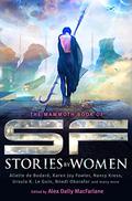 The Mammoth Book of SF Stories by Women by Alex Dally MacFarlane