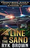 A Line in the Sand (The Frontiers Saga: Part 2: Rogue Castes #14) by Ryk Brown