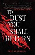 To Dust You Shall Return by Fred Venturini