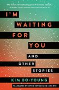 I'm Waiting for You and Other Stories by Bo-Young Kim