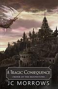 A Tragic Consequence (Order of the MoonStone #4) by J.C. Morrows