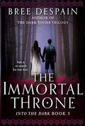 The Immortal Throne (Into the Dark #3) by Bree Despain