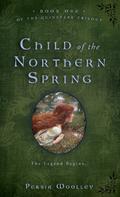 Child of the Northern Spring (Guinevere #1) by Persia Woolley