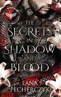 The Secrets in Shadow and Blood by Lana Pecherczyk
