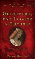 Guinevere: The Legend in Autumn (Guinevere #3) by Persia Woolley