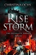 Rise of the Storm (The Desolate Empire #1) by Christina Ochs