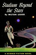 Stadium Beyond the Stars  (Winston Science Fiction) by Milton Lesser