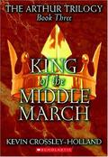 King of the Middle March (Arthur Trilogy #3) by Kevin Crossley-Holland