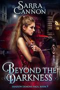 Beyond The Darkness (The Shadow Demons Saga #9) by Sarra Cannon