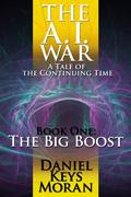 The A.I. War: The Big Boost (The Continuing Time #4) by Daniel Keys Moran