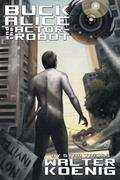 Buck Alice and the Actor-Robot by Nicholas Grabowsky