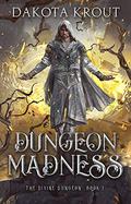 Dungeon Madness by Dakota Krout