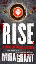 Rise: A Newsflesh Collection by Mira Grant