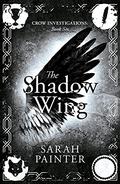 The Shadow Wing (Crow Investigations #6) by Sarah Painter