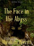 The Face in the Abyss by A. Merritt