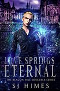 Love Springs Eternal (The Beacon Hill Sorcerer #5) by S.J. Himes