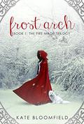 Frost Arch (The Fire Mage Trilogy #1) by Kate Bloomfield