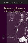 Taliessin through Logres, The Region of the Summer Stars, and Arthurian Torso by Charles Williams, C.S. Lewis