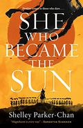 She Who Became the Sun (The Radiant Emperor #1) by Shelley Parker-Chan