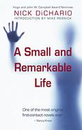 A Small and Remarkable Life by Nick DiChario