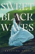 Sweet Black Waves (Sweet Black Waves #1) by Kristina Pérez