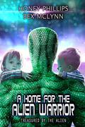 A Home for the Alien Warrior (Treasured by the Alien #6) by Bex McLynn