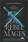The Rebel Mages (The Black Witch Chronicles #0.5, 1.5) by Laurie Forest
